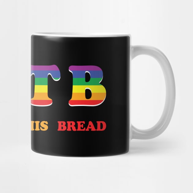 Let's Get This Bread LGTB LGBT by dumbshirts